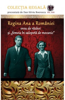 Regina Ana a României - erou de război și „femeia în salopetă de mecanic”  - Boerescu Dan-Silviu